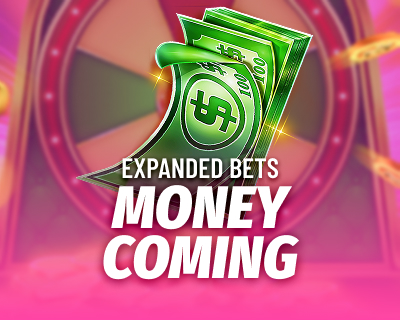 Money Coming Expanded Bets